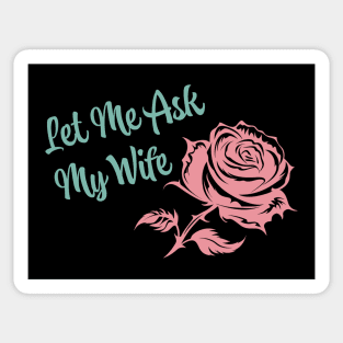 Let Me Ask My Wife Sticker